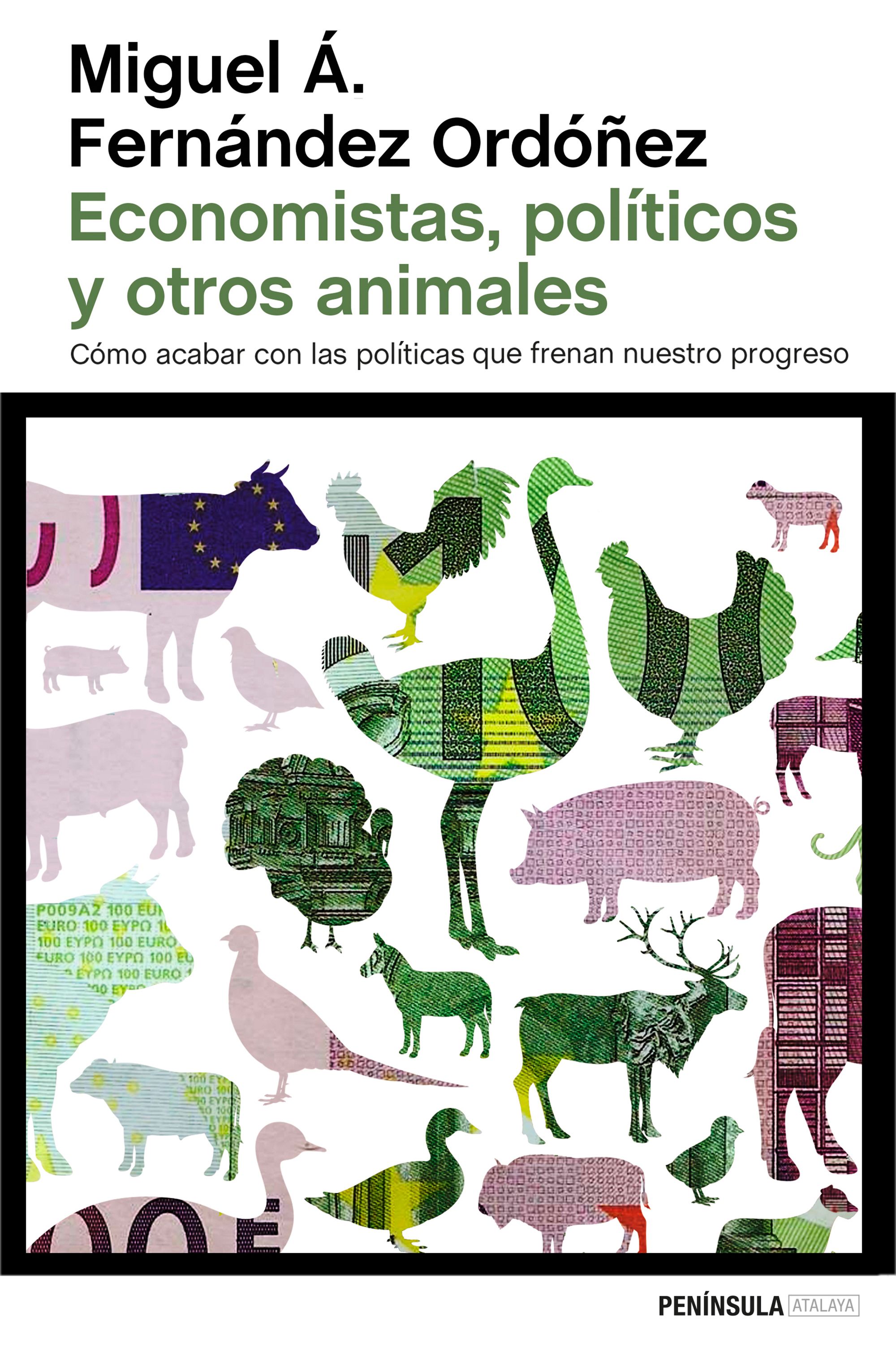 Economistas, políticos y otros animales. Cómo acabar con las políticas que frenan nuestro progreso