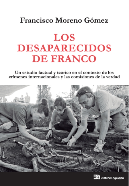 Los desaparecidos de Franco. Un estudio factual y teórico en el contexto de los crímenes internacionales y las comisiones de la verdad