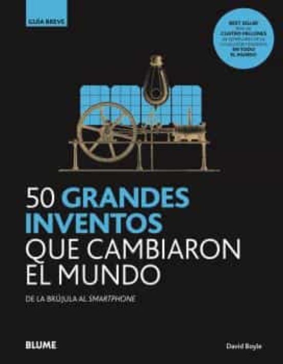 50 grandes inventos que cambiaron el mundo. De la brújula al smartphone