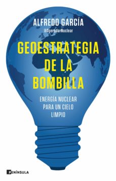 Geoestrategia de la bombilla. Energía nuclear para un cielo limpio