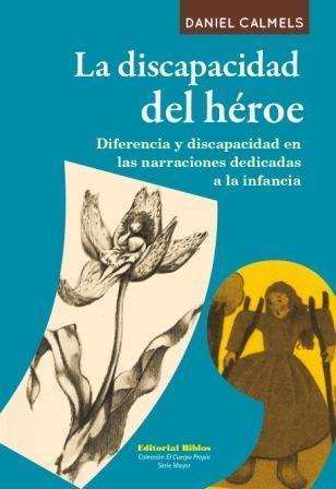 La discapacidad del héroe. Diferencia y discapacidad en las narraciones dedicadas a la infancia