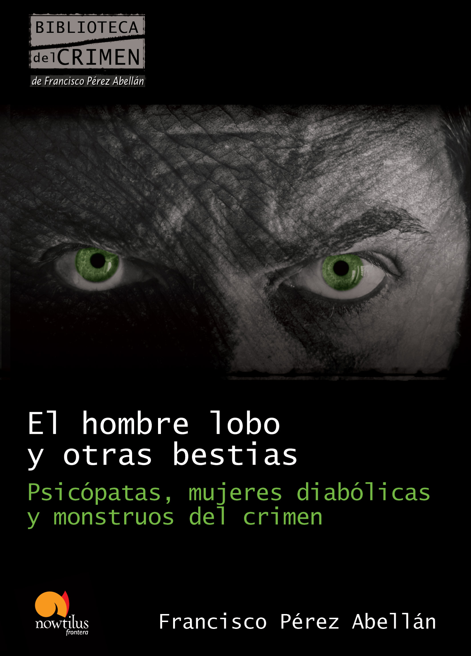 El hombre lobo y otras bestias. Psicópatas, mujeres diabólicas y monstruos del crimen