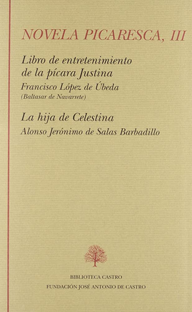 Novela picaresca, vol. III: Libro de entretenimiento de la pícara Justina. La hija de Celestina