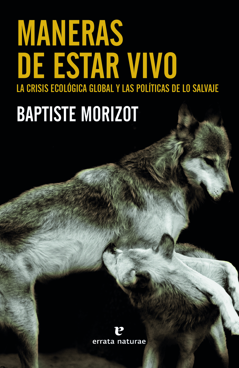 Maneras de estar vivo: la crisis ecológica global y las políticas de lo salvaje