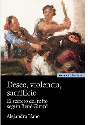 Deseo, violencia, sacrificio. El secreto del  mito según René Girard