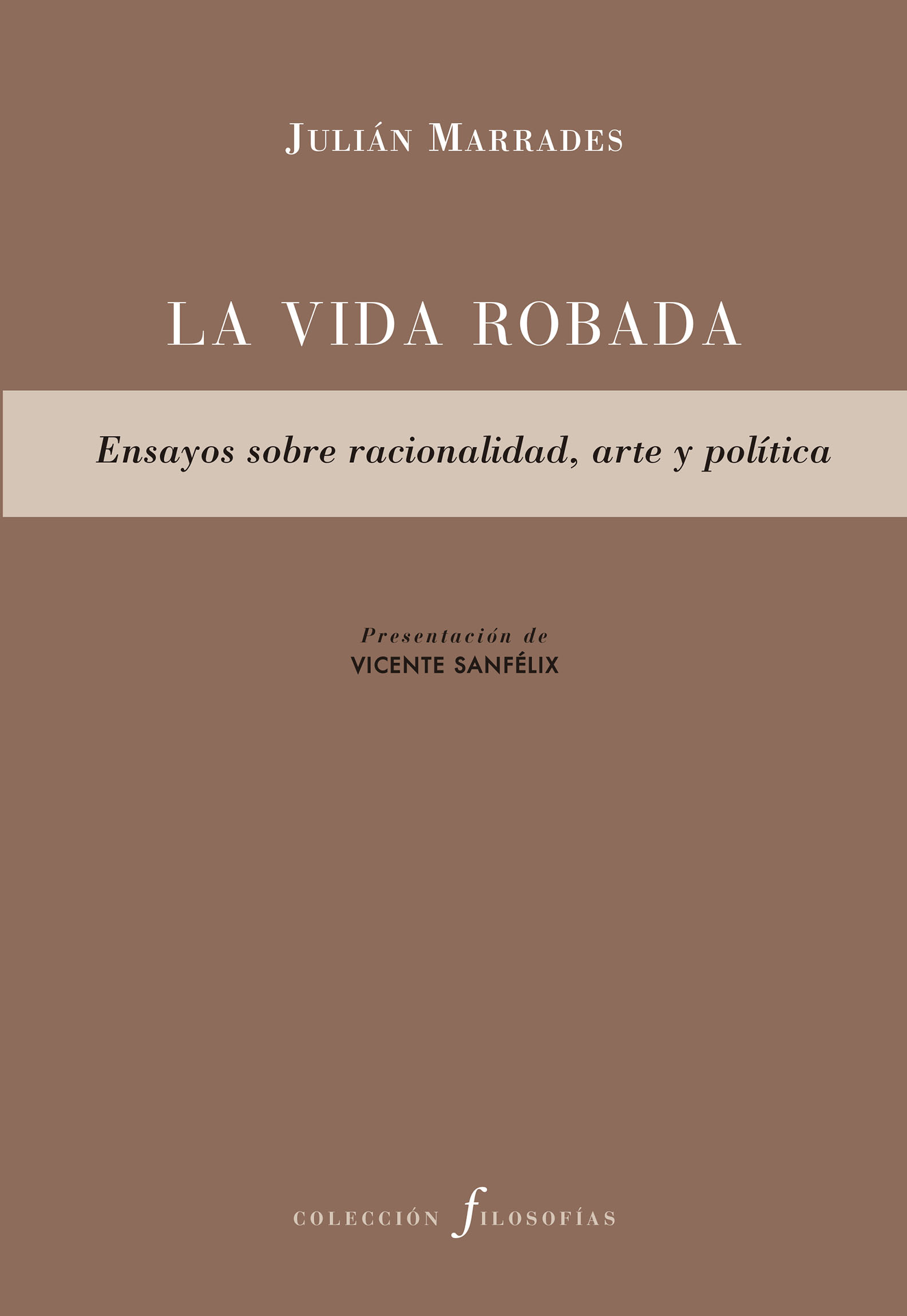 La vida robada: ensayos sobre racionalidad, arte y política