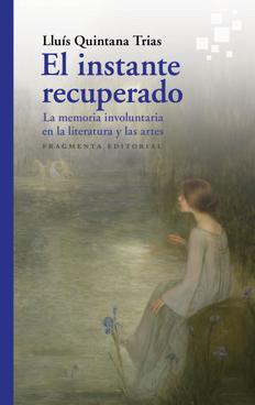 El instante recuperado: la memoria involuntaria en la literatura y en las artes