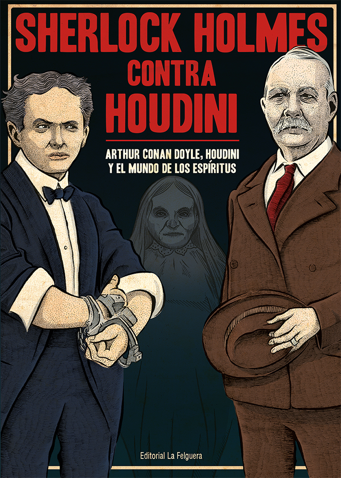 Sherlock Holmes contra Houdini: Arthur Conan Doyle, Houdini y el mundo de los espíritus