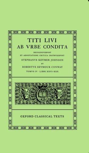 Ab vrbe condita. Tomvs IV. Libri XXVI - XXX. (Ed. de Stephans Keymer Johson et Robertvs Seymour Conway)