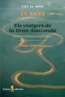 Els viatgers de la gran Anaconda, 25 anys. Entrevistes escollides