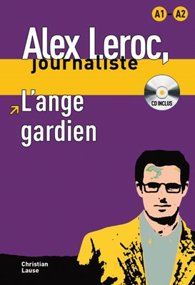 Alex Leroc, journaliste. L'ange gardien + CD. Niveau A1-A2