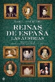 Reinas de España. Las Austrias. Siglo XV-XVII. De Isabel la Católica a Mariana de Neoburgo