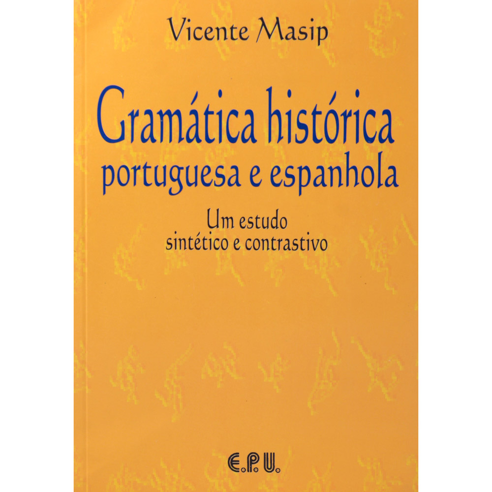 Gramática Histórica Portuguesa e Espanhola. Um estudo sintético e contrastivo