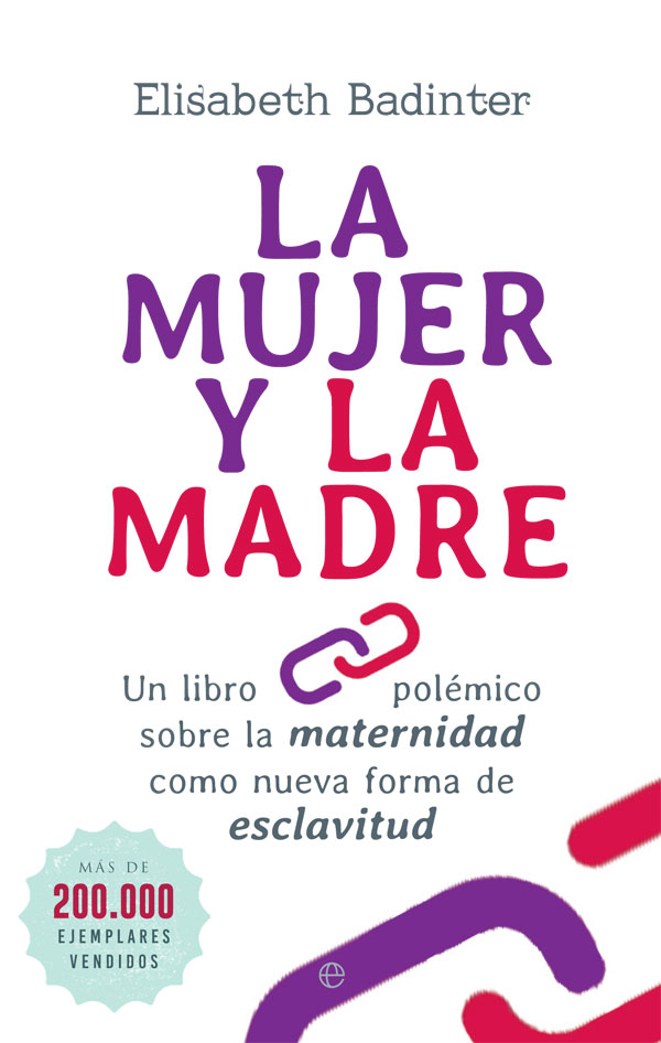 La mujer y la madre. Un libro polémico sobre la maternidad como nueva forma de esclavitud