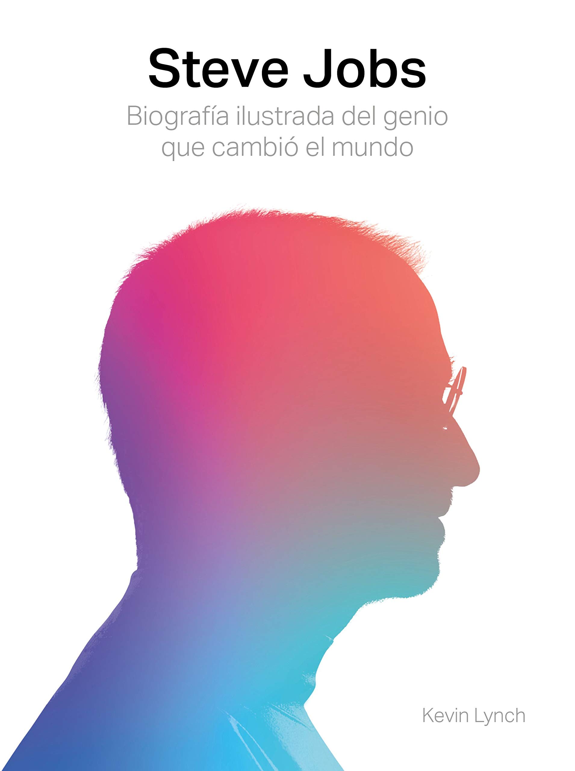 Steve Jobs. Biografía ilustrada del genio que cambió el mundo