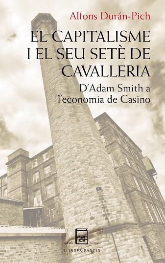 El capitalisme i el seu setè de cavalleria. D'Adam Smith a l'economia de casino