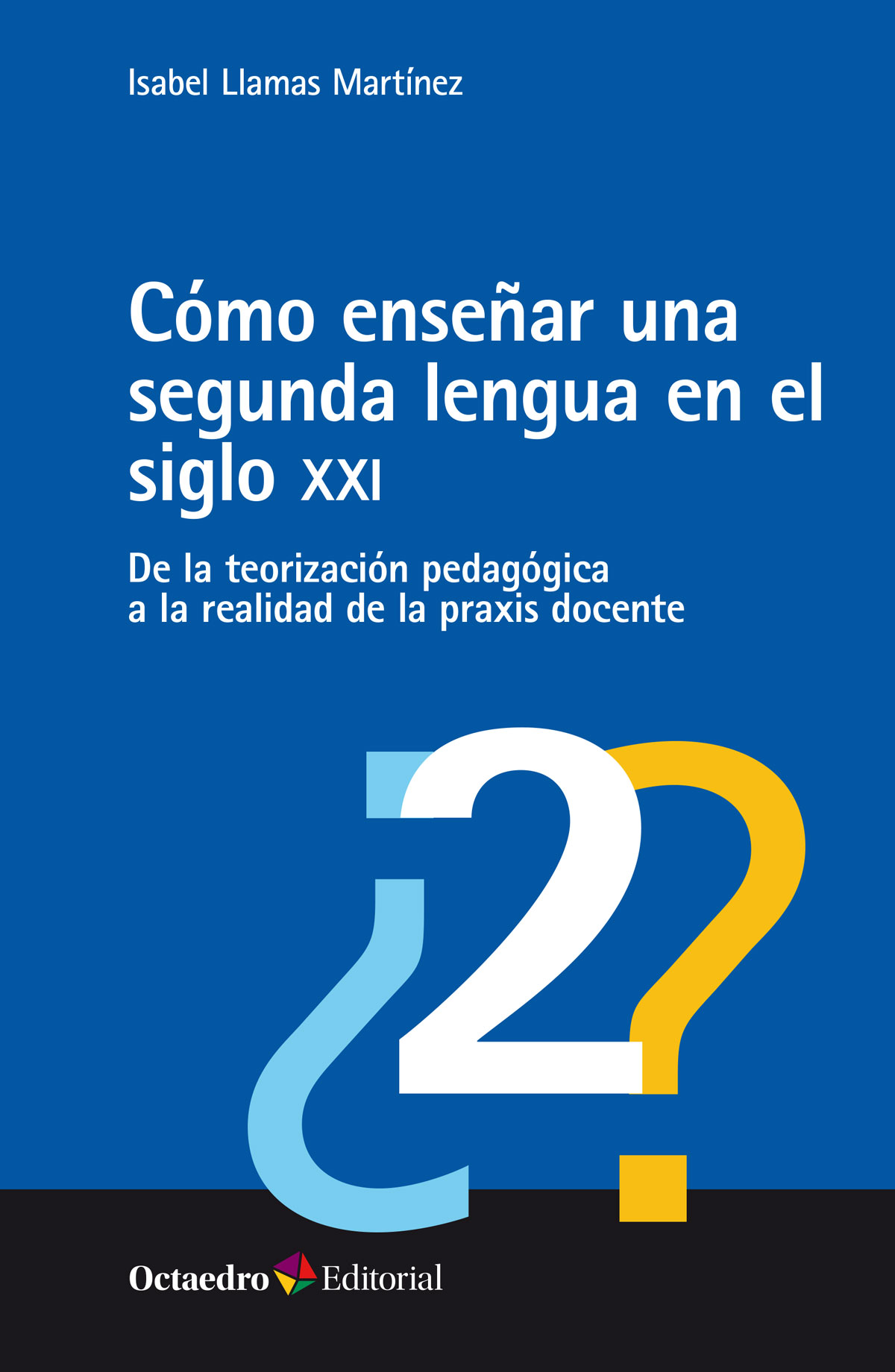 Cómo enseñar una segunda lengua en el siglo XXI. De la teorización pedagógica a la realidad de la praxis docente