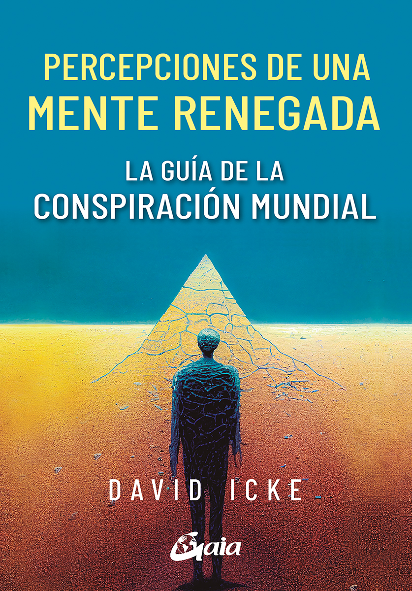 Percepciones de una mente renegada. La guía de la conspiración mundial