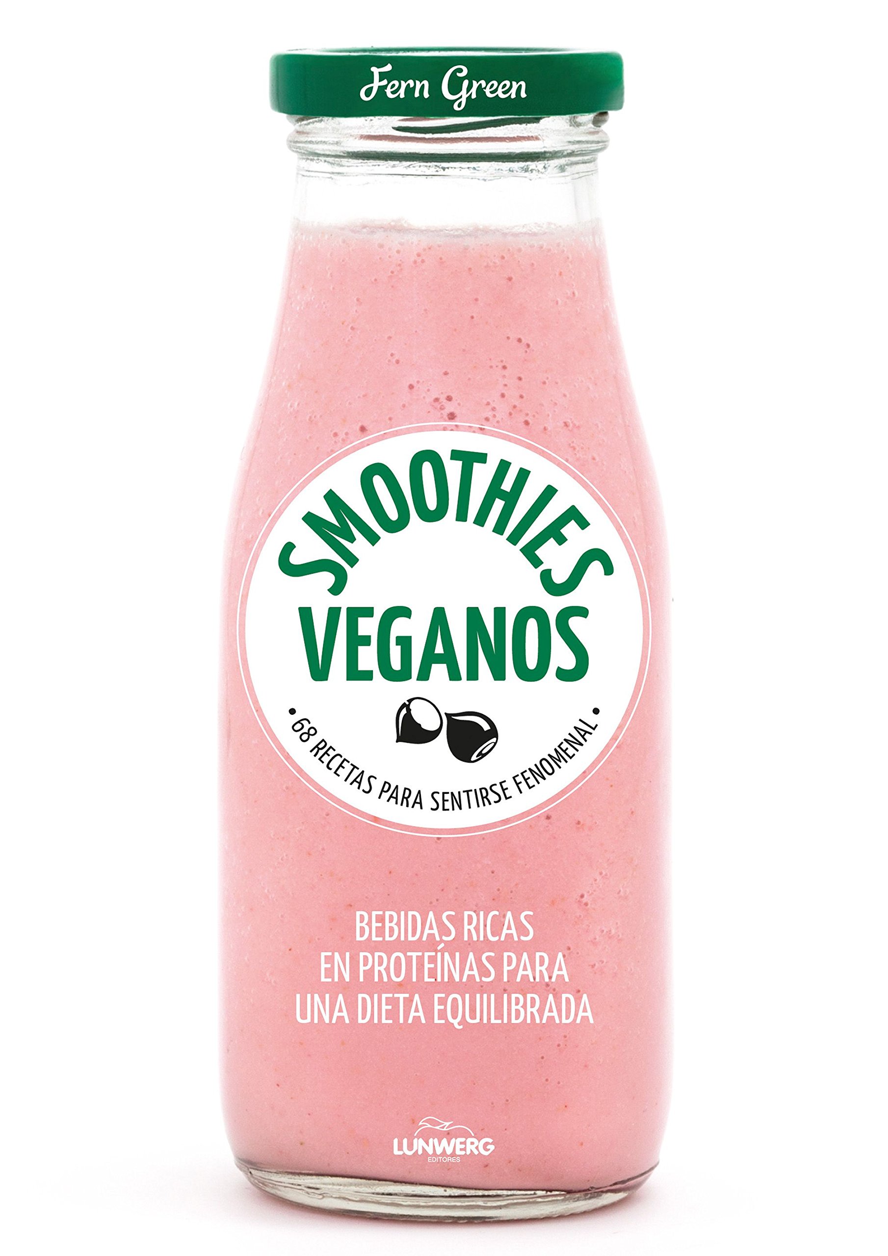 Smoothies veganos. 68 recetas para sentirse fenomenal