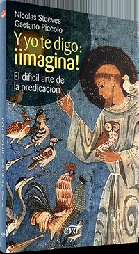 Y yo te digo: ¡imagina!. El difícil arte de la predicación