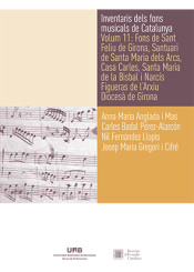 Inventaris dels fons musicals de Catalunya. Volum 11: Fons de Sant Feliu de Girona, Santuari de Santa Maria dels Arcs, Casa Carles, Santa Maria de la Bisbal i Narcís Figueras de l'Arxiu Diocesà de Girona