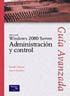 Guía avanzada Windows 2000 Server.Administración y control