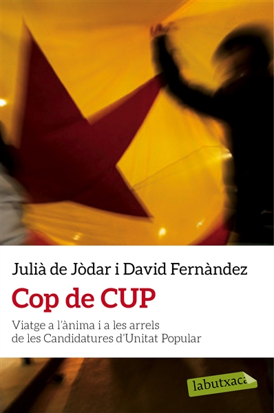 Cop de CUP. Viatge a l'ànima i a les arrels de les Candidatures d'Unitat Popular