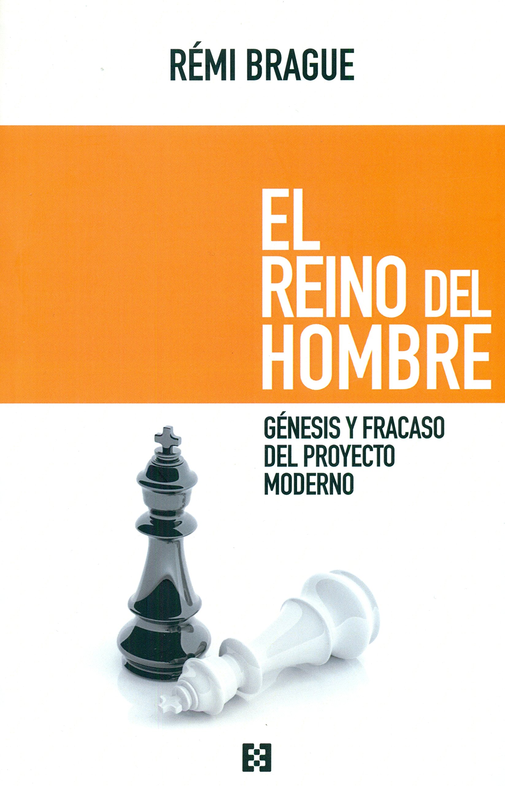 El reino del hombre: génesis y fracaso del proyecto moderno