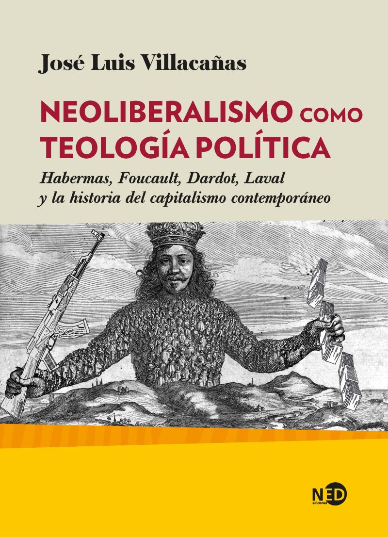 Neoliberalismo como teología política: Habermas, Foucault, Dardot, Laval y la historia del capitalismo contemporáneo