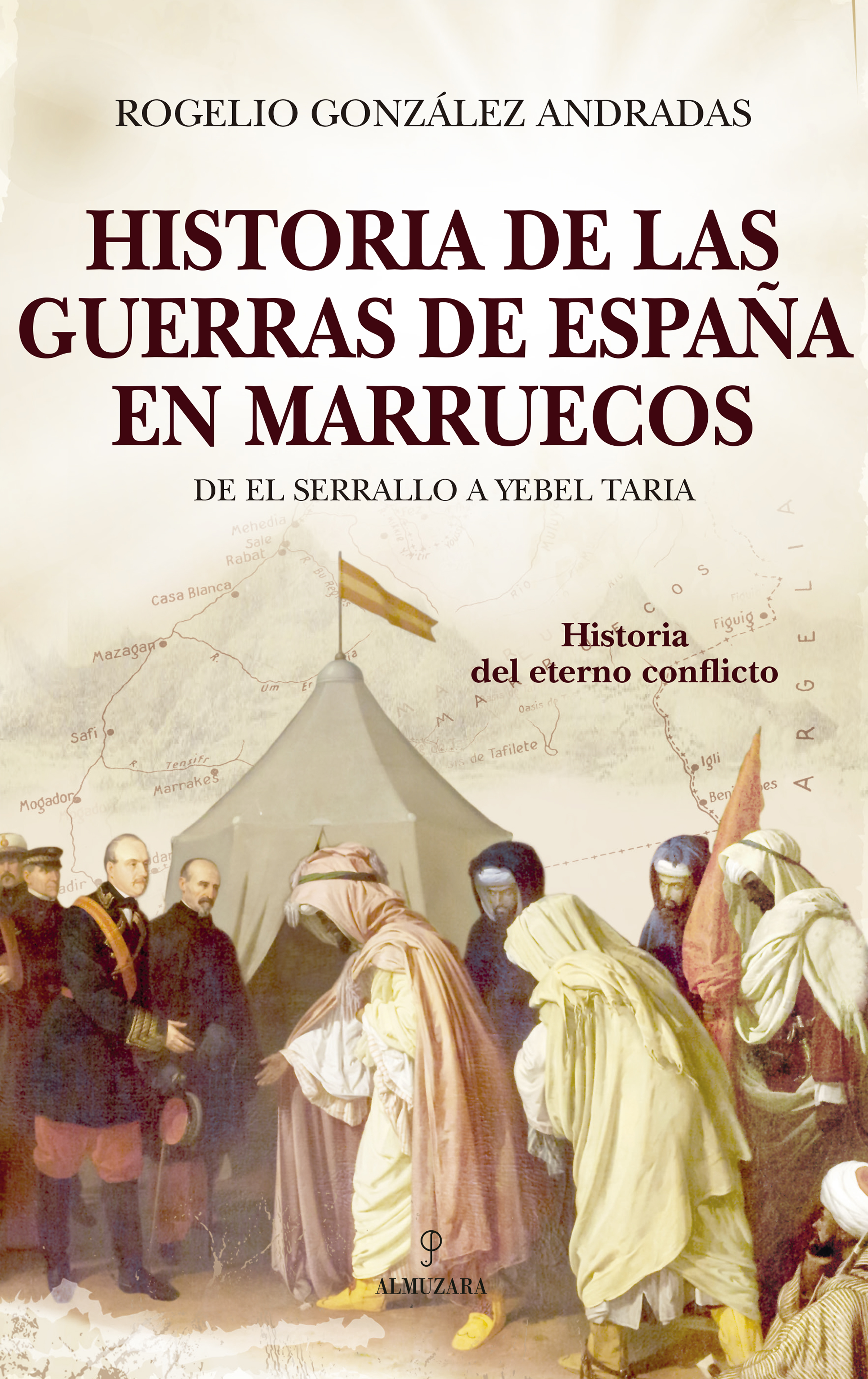 Historia de las guerras de España en Marruecos. De El Serrallo a Yebel Taria, el eterno conflicto