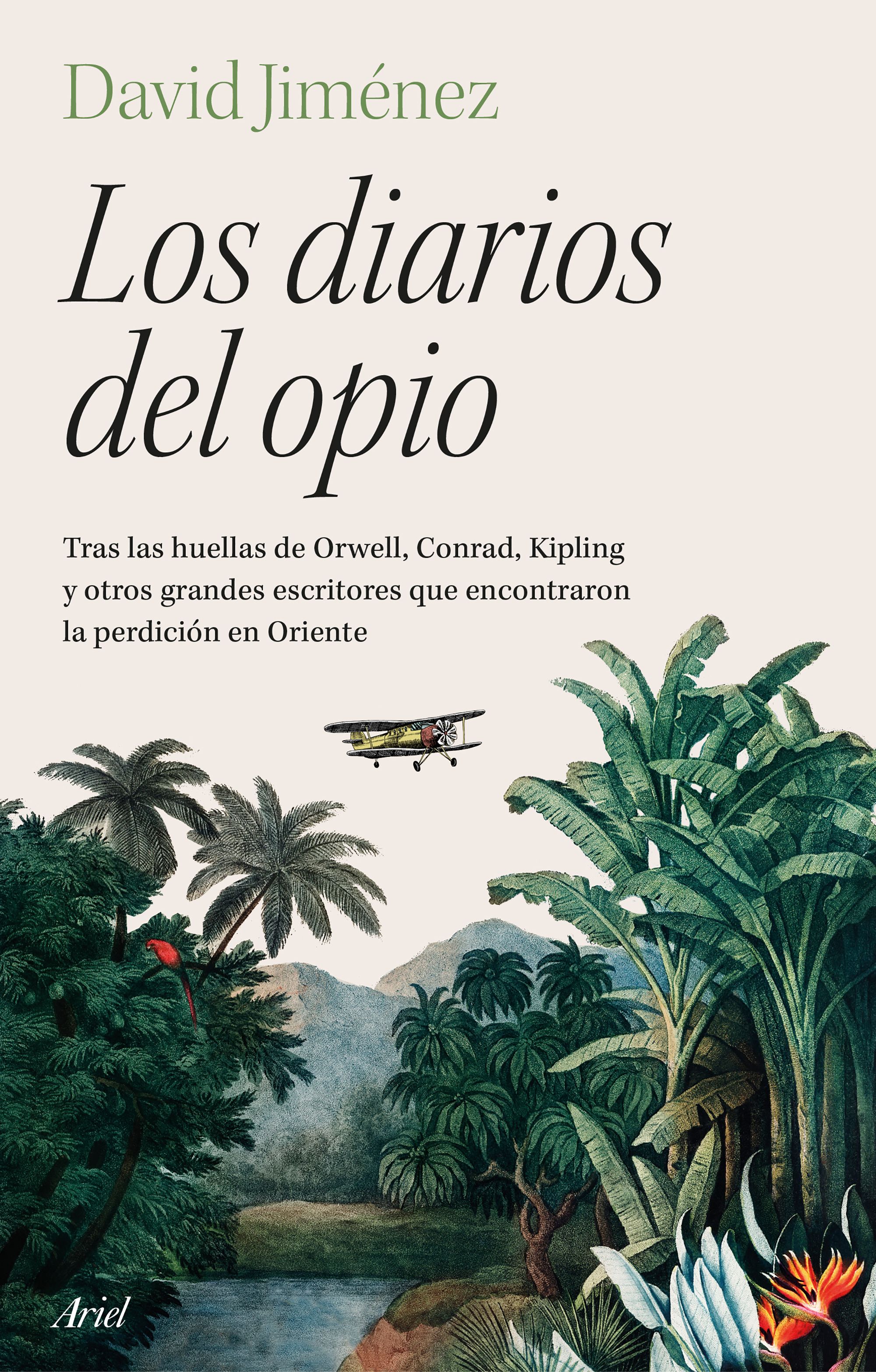 Los diarios del opio: tras las huellas de Orwell, Conrad, Kipling y otros grandes escritores que encontraron la perdición en Oriente