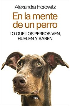 En la mente de un perro. Lo que los perros ven, huelen y saben