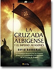 La cruzada albigense y el imperio aragonés. La verdadera historia de los cátaros, Jaime I el Conquistador y la exapansión de la Corona de Aragón