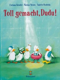 Toll gemacht, Dudu!