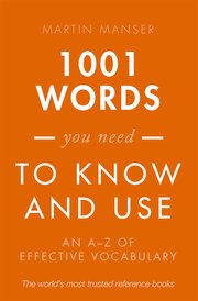 1001 Words You Need to Know and Use. An A-Z of Effective Vocabulary