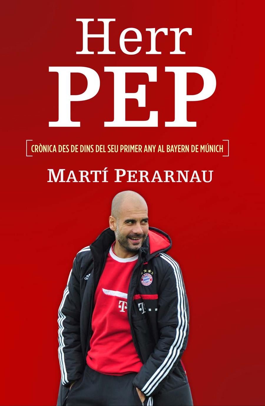 Herr Pep. Crònica des de dins del seu primer any al Bayern de Múnich