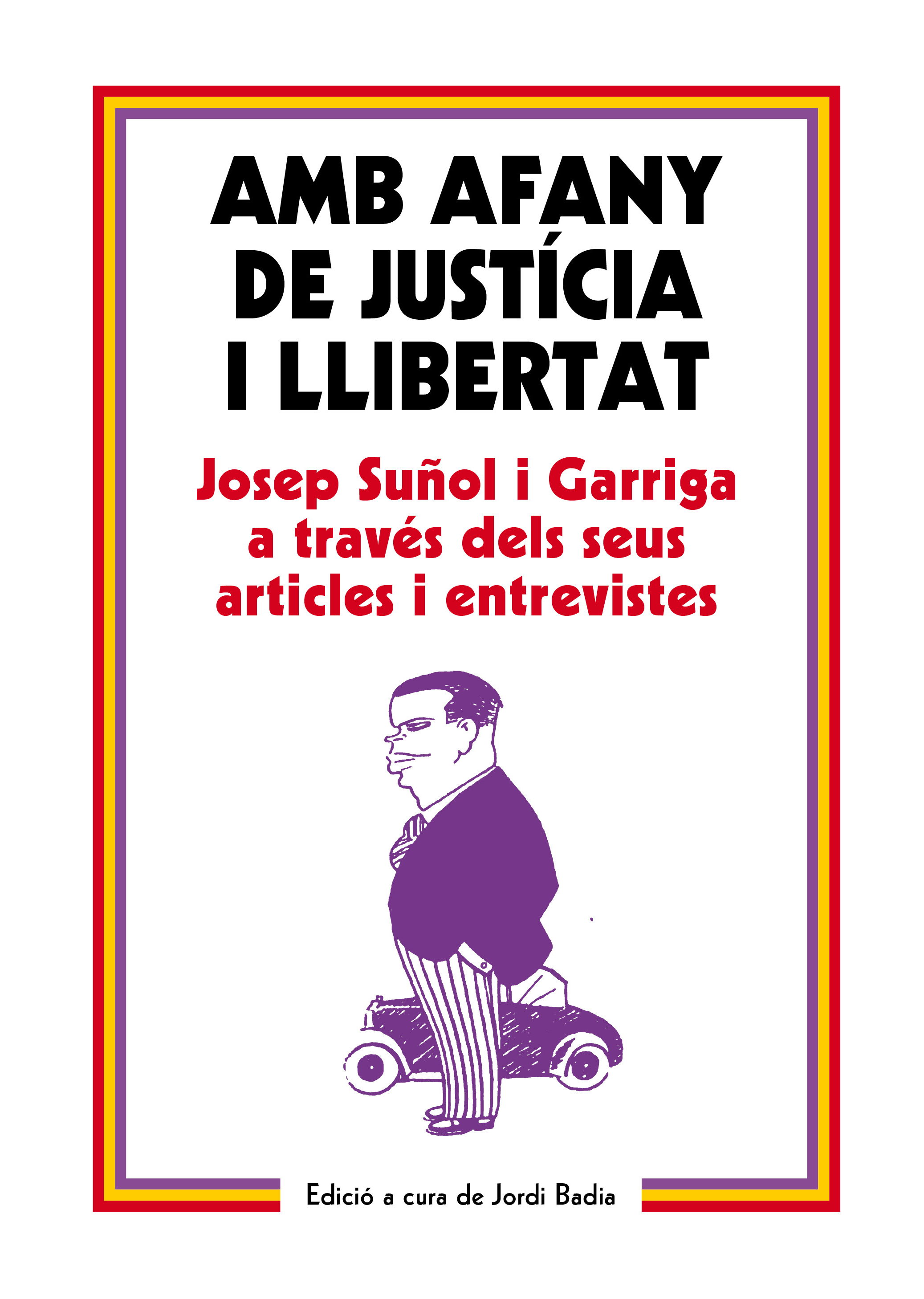 Amb afany de justícia i llibertat. Josep Suñol i Garriga a través dels seus articles i entrevistes