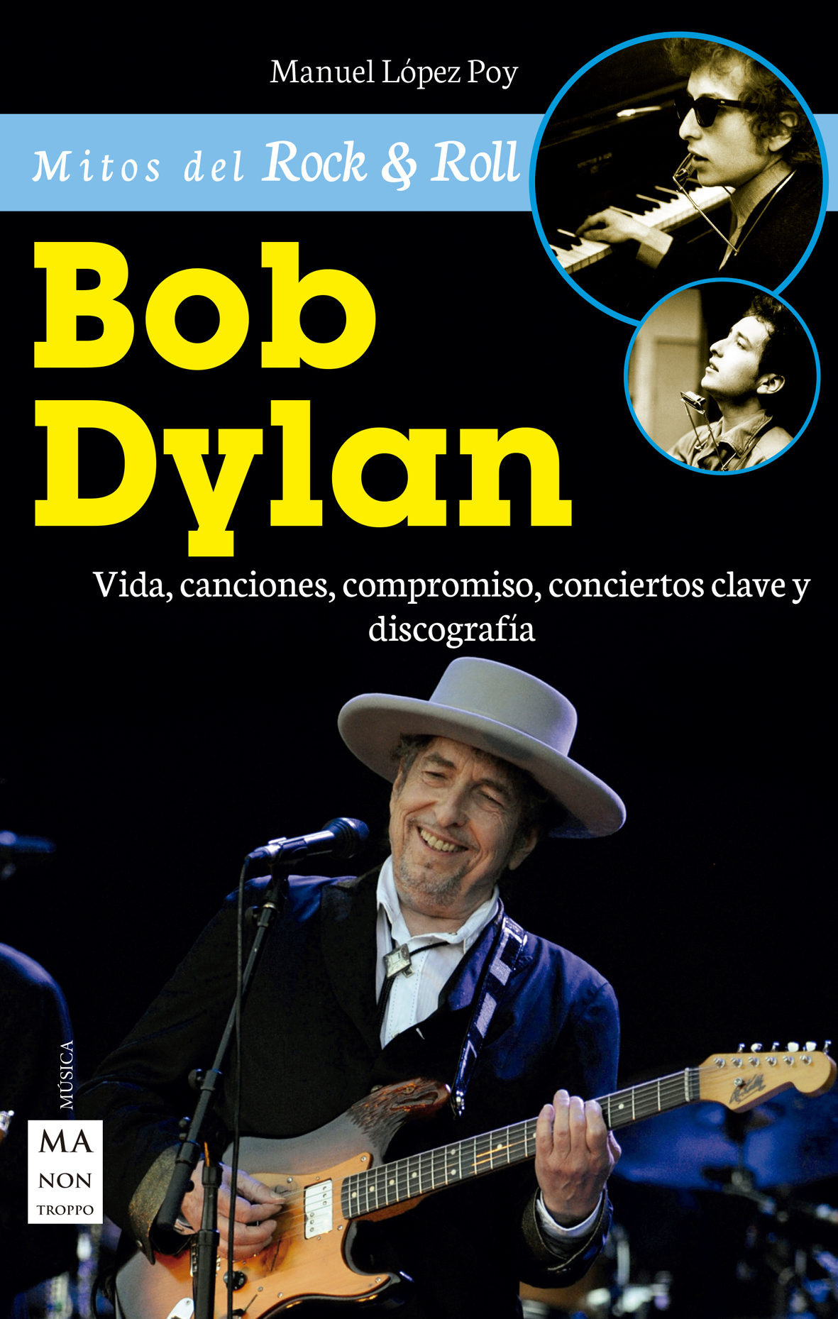 Bob Dylan. Vida, canciones, compromiso, conciertos clave y discografía