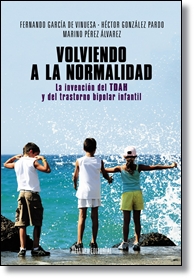 Volviendo a la normalidad. La invención del TDAH y del trastorno  bipolar infantil