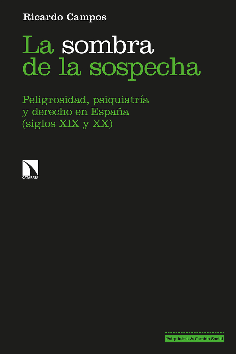 La sombra de la sospecha. Peligrosidad, psiquiatría y derecho en España (siglos XIX y XX)