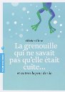 La grenouille qui ne savait pas qu'elle était cuite... - Et autres leçons de vie