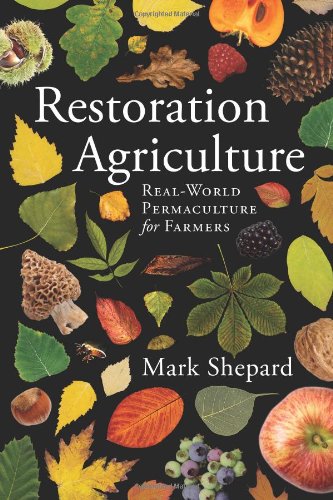 Restoration Agriculture: Real World Permaculture for Farmers