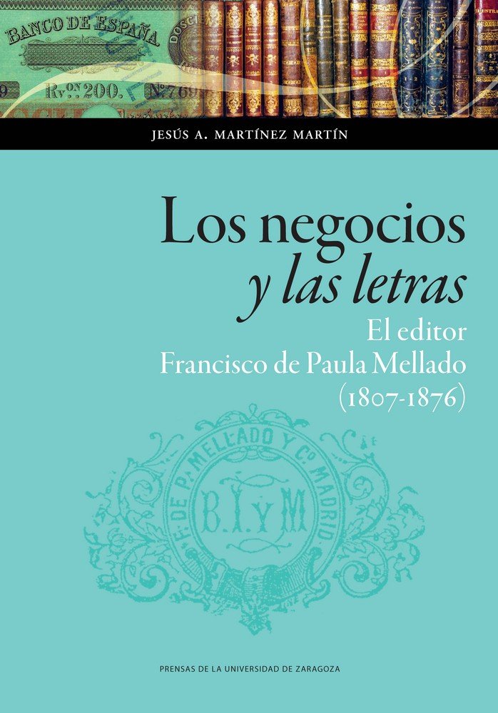 Los negocios y las letras: el editor Francisco de Paula Mellado (1807-1876)