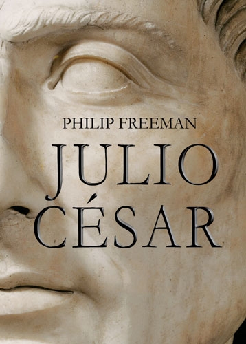 Julio César. La biografía del personaje más importante de la antigua Roma