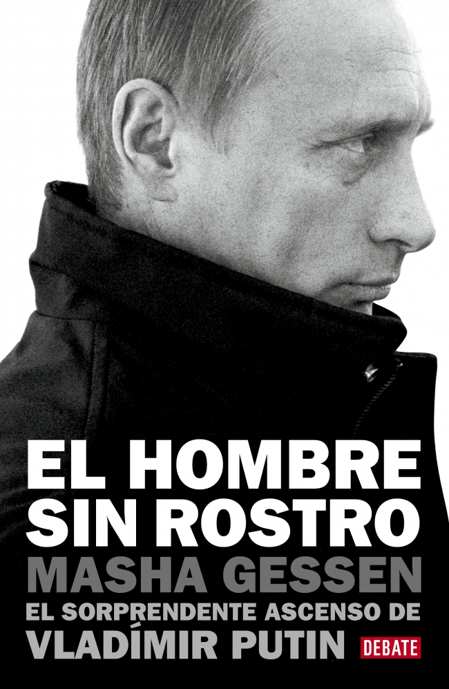 El hombre sin rostro. El sorprendente ascenso de Vladimir Putin