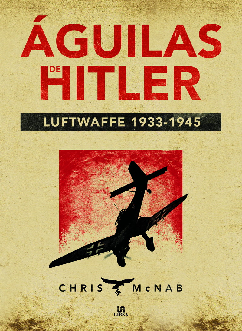 Águilas de Hitler. Lufftwaffe 1933-1945