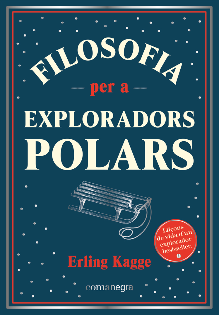 Filosofia per a exploradors polars: lliçons de vida d'un explorador best-seller