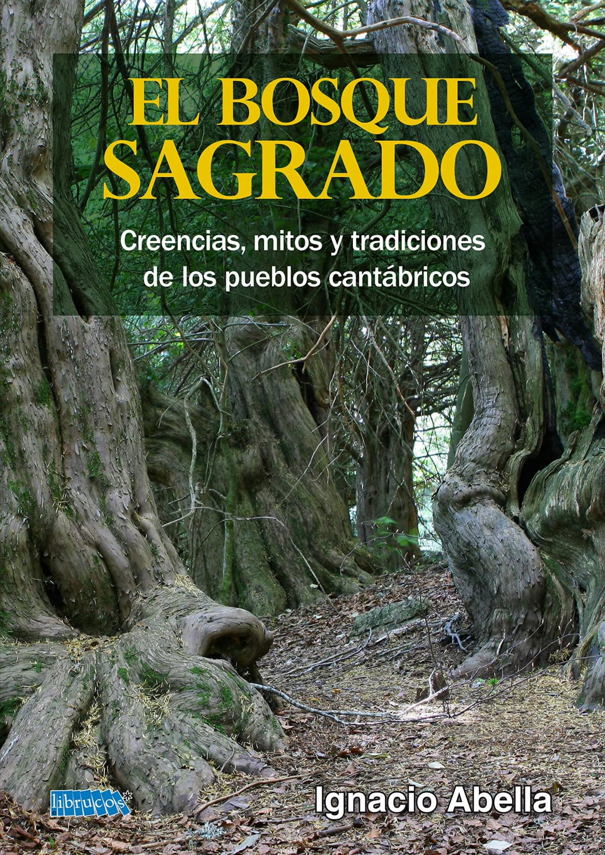 El bosque sagrado. Creencias, mitos y tradiciones de los pueblos cantábricos.