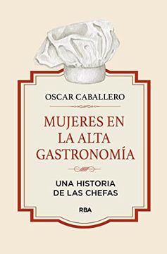 Mujeres en la alta gastronomía. Una historia de las chefas