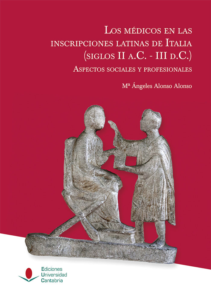 Los médicos en las inscripciones latinas de Italia (siglos II a.C.-III d.C.): aspectos sociales y pr